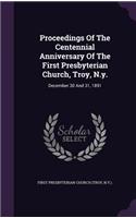 Proceedings of the Centennial Anniversary of the First Presbyterian Church, Troy, N.Y.: December 30 and 31, 1891