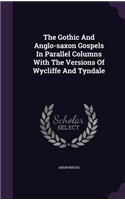 The Gothic and Anglo-Saxon Gospels in Parallel Columns with the Versions of Wycliffe and Tyndale