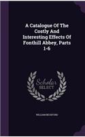 A Catalogue Of The Costly And Interesting Effects Of Fonthill Abbey, Parts 1-6
