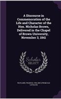 Discourse in Commemoration of the Life and Character of the Hon. Nicholas Brown, Delivered in the Chapel of Brown University, November 3, 1841