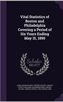 Vital Statistics of Boston and Philadelphia Covering a Period of Six Years Ending May 31, 1890