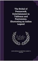 Bridal of Pennacook; Entertainment in Tableaux and Pantomime, Illustrating an Indian Legend