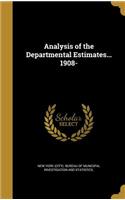 Analysis of the Departmental Estimates... 1908-