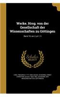 Werke. Hrsg. Von Der Gesellschaft Der Wissenschaften Zu Gottingen; Band 10, Ser.2, PT.1, 5