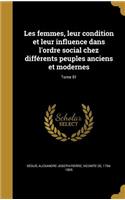 Les femmes, leur condition et leur influence dans l'ordre social chez différents peuples anciens et modernes; Tome 01