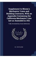 Supplement to Bloom's Mechanics' Liens and Building Contracts, With an Appendix Containing the California Mechanics' Lien law as Amended in 1911