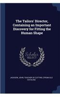 The Tailors' Director, Containing an Important Discovery for Fitting the Human Shape