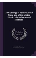 The Geology of Falmouth and Truro and of the Mining District of Camborne and Redruth