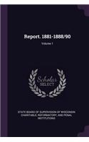 Report. 1881-1888/90; Volume 1