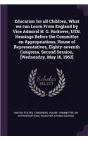 Education for all Children, What we can Learn From England by Vice Admiral H. G. Rickover, USN. Hearings Before the Committee on Appropriations, House of Representatives, Eighty-seventh Congress, Second Session, [Wednesday, May 16, 1962]