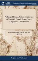 Psalms and Hymns, Selected for the Use of Tavistock Chapel, Broad-Court, Long-Acre. a New Edition