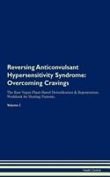 Reversing Anticonvulsant Hypersensitivity Syndrome: Overcoming Cravings the Raw Vegan Plant-Based Detoxification & Regeneration Workbook for Healing Patients. Volume 3