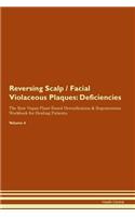 Reversing Scalp / Facial Violaceous Plaques: Deficiencies The Raw Vegan Plant-Based Detoxification & Regeneration Workbook for Healing Patients. Volume 4