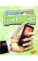 Strange But True Science