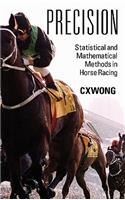 Precision: Statistical and Mathematical Methods in Horse Racing