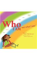 Who I am Not What I Am!