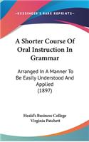 A Shorter Course Of Oral Instruction In Grammar