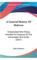 A General History Of Malvern: Embellished With Plates, Intended To Comprise All The Advantages Of A Guide (1817)(English)