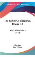 The Fables Of Phaedrus, Books 1-2: With A Vocabulary (1872)