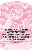 Testing and Rating a Watch with Machines - Including a Chapter of Useful Calculations