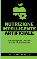 Nutrizione Intelligente Artificiale: Può l'intelligenza artificiale sostituire il nutrizionista?
