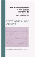 Foot and Ankle Innovations in Latin America, an Issue of Foot and Ankle Clinics