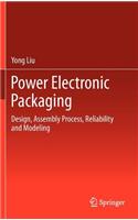 Power Electronic Packaging: Design, Assembly Process, Reliability and Modeling(English)