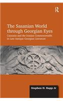 The Sasanian World through Georgian Eyes