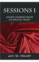 Sessions I: Short Stories from an Erotic Mind