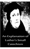 An Explanation of Luther's Small Catechism: (English)