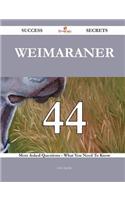 Weimaraner 44 Success Secrets - 44 Most Asked Questions On Weimaraner - What You Need To Know