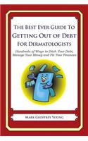 The Best Ever Guide to Getting Out of Debt for Dermatologists: Hundreds of Ways to Ditch Your Debt, Manage Your Money and Fix Your Finances(English)