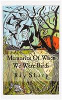 Memories Of When We Were Birds