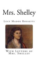 Mrs. Shelley: (Classic Lucy Madox Rossetti)