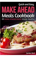 Quick and Easy Make Ahead Meals Cookbook: 25 Make Ahead Meals Made Healthy
