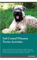 Soft Coated Wheaten Terrier Activities Soft Coated Wheaten Terrier Activities (Tricks, Games & Agility) Includes: Soft Coated Wheaten Terrier Agility, Easy to Advanced Tricks, Fun Games, Plus New Content