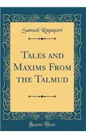 Tales and Maxims From the Talmud (Classic Reprint)