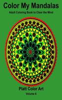 Color My Mandalas: Adult Coloring Book to Clear the Mind