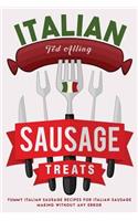 Italian Sausage Treats: Yummy Italian Sausage Recipes for Italian Sausage Making Without Any Error