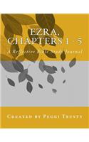 Ezra, Chapters 1 - 5: A Reflective Bible Study Journal