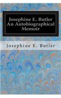 Josephine E. Butler An Autobiographical Memoir