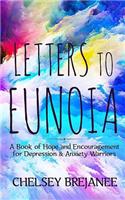 Letters to Eunoia: A Book of Hope and Encouragement for Depression & Anxiety Warriors: A Book of Hope and Encouragement for Depression & Anxiety Warriors