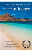 Incredible Influence Prayers the 100 Most Powerful Prayers for Incredible Influence - With 2 Bonus Books to Pray for a Small Business & Feminism