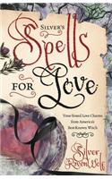 Silver's Spells for Love: Getting it. Keeping it. Tossing it.