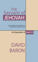 Servant of Jehovah: The Sufferings of the Messiah and the Glory That Should Follow: An Exposition of Isaiah 53