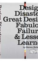 Design Disasters: Great Designers, Fabulous Failure, and Lessons Learned