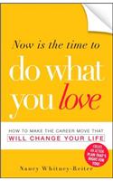 Now Is the Time to Do What You Love