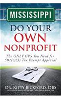 Mississippi Do Your Own Nonprofit: The ONLY GPS You Need for 501c3 Tax Exempt Approval