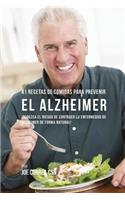 41 Recetas De Comidas Para Prevenir el Alzheimer: ¡Reduzca El Riesgo de Contraer La Enfermedad de Alzheimer De Forma Natural!