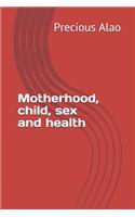 Motherhood, child, sex and health